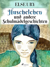 Huschelchen und andere Schulmädelgeschichten - Else Ury - ebook