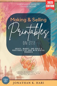 Making & Selling Printables on Etsy: - Jonathan K. Hari - ebook