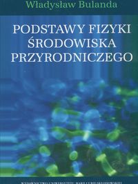 Podstawy fizyki środowiska przyrodniczego - Bulanda Władysław - książka