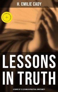Lessons in Truth: A Course of 12 Lessons in Practical Christianity - H. Emilie Cady - ebook