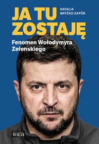 Ja tu zostaję. Fenomen Wołodymyra Zełenskiego - Bryżko-Zapór Natalia - ebook