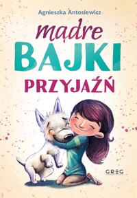 Mądre bajki. Przyjaźń - Agnieszka Antosiewicz - książka