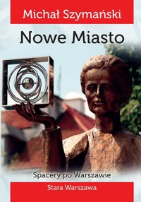 Spacery po Warszawie 2 Nowe miasto - Szymański Michał - książka