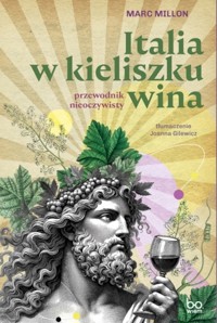 Italia w kieliszku wina. Przewodnik nieoczywisty - Marc Millon - książka