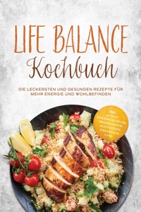 Life Balance Kochbuch: Die leckersten und gesunden Rezepte für mehr Energie und Wohlbefinden – inkl. 30-Tage-Ernährungsplan, Brotrezepten, Aufstrichen, Fingerfood uvm. - Tabea Falk - ebook