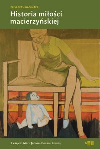 Historia miłości macierzyńskiej - Elisabeth Badinter - ebook + książka