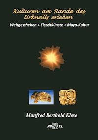 Kulturen am Rande des Urknalls erleben - Manfred Berthold Klose - ebook