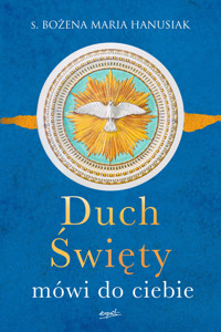 Duch Święty mówi do ciebie - s. Bożena Maria Hanusiak - ebook + książka
