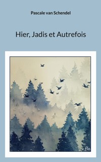 Hier, Jadis et Autrefois - Pascale van Schendel - ebook