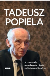 Tadeusz Popiela w rozmowie o medycynie i życiu ze Stefanem Ciepłym - Taduesz Popiela - książka