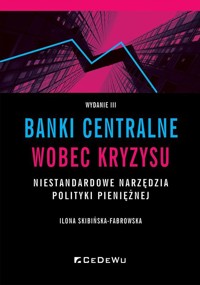 Banki centralne wobec kryzysu. Niestandardowe... - Ilona Skibińska-Fabrowska - książka