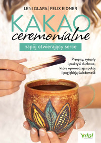 Kakao ceremonialne - napój otwierający serce - Leni Glapa, Felix Eidner - ebook