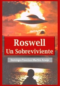 Roswell Un Sobreviviente - Domingos Francisco Martins Araújo - ebook