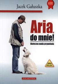 Aria, do mnie! - Jacek Gałuszka - książka