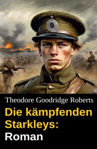 Die kämpfenden Starkleys: Roman - Theodore Goodridge Roberts - ebook