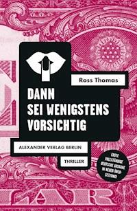 Dann sei wenigstens vorsichtig - Ross Thomas - ebook