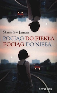 Pociąg do piekła Pociąg do nieba - Stanisław Jaman - książka