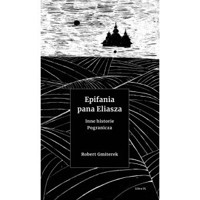 Epifania pana Eliasza. Inne historie Pogranicza - Robert Gmiterek - książka