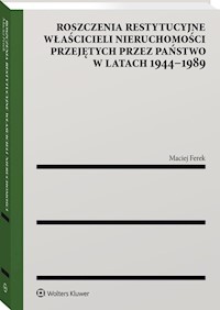 Roszczenia restytucyjne właścicieli nieruchomości przejętych przez państwo w latach 1944-1989 - Ferek Maciej - książka