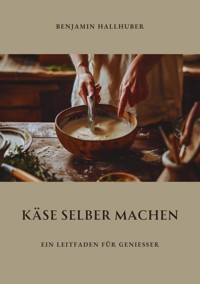 Käse selber machen - Benjamin Hallhuber - ebook