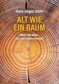 Alt wie ein Baum - Hans-Jürgen  Stöhr - ebook
