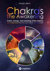 Chakras - The Awakening. Ancient knowledge woven into a magical adventure tale of the new era – for the inner children of people of all ages. - Nadja Allam - ebook