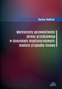Mechanizmy sprawiedliwości okresu przejściowego w stosunkach międzynarodowych - Heidrich Dorota - książka