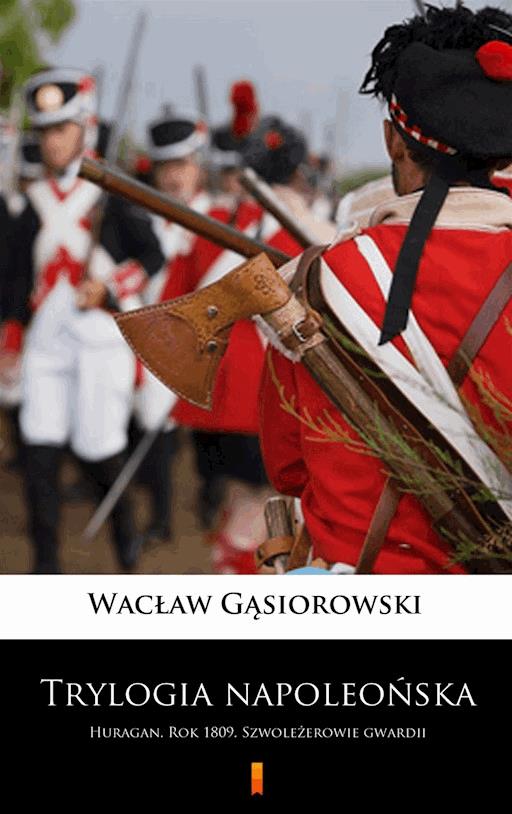 Okładka książki Trylogia napoleońska. Huragan. Rok 1809. Szwoleżerowie gwardii