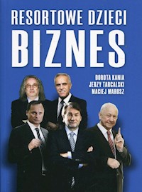 Resortowe Dzieci Biznes - Kania Dorota, Targalski Jerzy, Marosz Maciej - książka