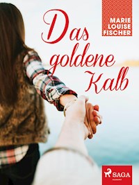 Das goldene Kalb - Marie Louise Fischer - ebook