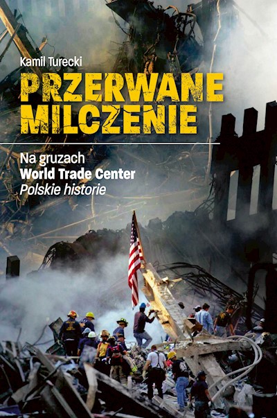 Okładka książki Przerwane milczenie. Na gruzach World Trade Center. Polskie historie