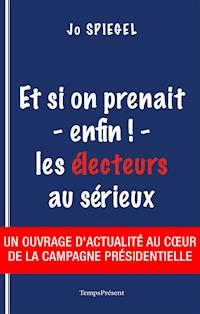 Et si on prenait - enfin ! - les électeurs au sérieux - Jo Spiegel - ebook