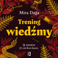 Trening wiedźmy. Jak odnaleźć własną magiczną ścieżkę i wyjść ze swoim rzemiosłem do świata. - Daga Mira - ebook + audiobook