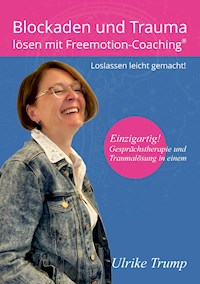 Blockaden und Trauma lösen mit Freemotion-Coaching® - Ulrike Trump - ebook