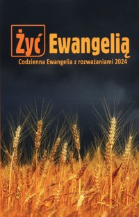Żyć Ewangelią Codzienna Ewangelia z rozważaniami 2024 -  - książka