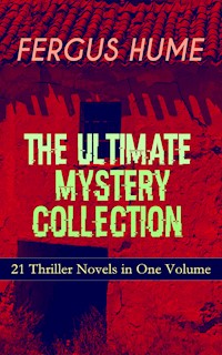 FERGUS HUME - The Ultimate Mystery Collection: 21 Thriller Novels in One Volume - Fergus Hume - ebook