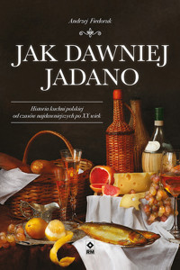 Jak dawniej jadano - Andrzej Fiedoruk - ebook + książka