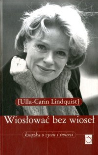 Wiosłować bez wioseł. Książka o życiu i śmierci - Ulla Lindquist - ebook