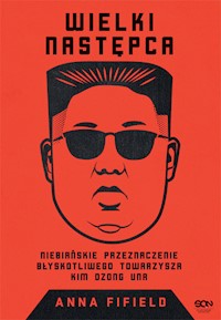 Wielki Następca. Niebiańskie przeznaczenie błyskotliwego towarzysza Kim Dzong Una - Fifield Anna - ebook + audiobook + książka