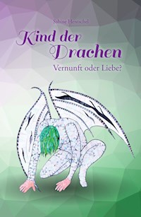 Kind der Drachen – Vernunft oder Liebe? - Sabine Hentschel - ebook