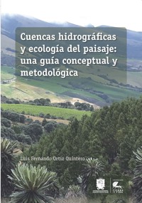 Cuencas hidrográficas y ecología del paisaje: una guía conceptual y metodológica - Luis Fernando Ortíz Quintero - ebook