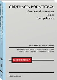 Ordynacja podatkowa. Tom II Spory podatkowe. Wzory pism z komentarzem - Andrzej Melezini, Tomasz Nowak, Michał Ciecierski, Krzysztof Teszner, Tomasz Kaczyński, Dariusz Zalewski - książka