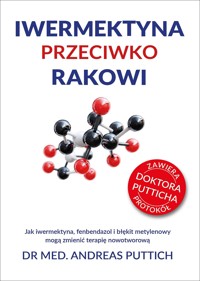 Iwermektyna przeciwko rakowi. Jak iwermektyna, fenbendazol i błękit metylenowy mogą zmienić terapię - Andreas Puttich - książka