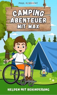 Camping-Abenteuer mit Max - Helden mit Behinderung - Paul Albrecht - ebook