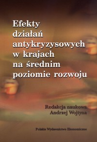 Efekty działań antykryzysowych w krajach na średnim poziomie rozwoju - Andrzej Wojtyna (red.) - książka