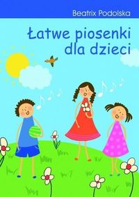 Łatwe piosenki dla dzieci + CD - Beatrix Podolska - książka