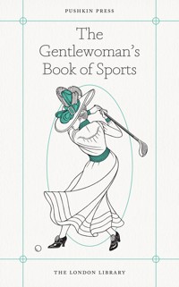 The Gentlewoman's Book of Sports - Various Authors - ebook
