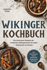 Wikinger Kochbuch: Die leckersten Rezepte der nordischen Wikingerküche für jeden Geschmack und Anlass – inkl. Brotrezepten, Saucen, Aufstrichen, Fingerfood & Getränken - Liselotte Tenas - ebook