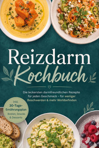 Reizdarm Kochbuch: Die leckersten darmfreundlichen Rezepte für jeden Geschmack – für weniger Beschwerden & mehr Wohlbefinden – inkl. 30-Tage-Ernährungsplan, Broten, Snacks & Desserts - Nora Falk - ebook