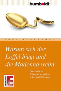 Warum sich der Löffel biegt und die Madonna weint - Ingo Kugenbuch - ebook